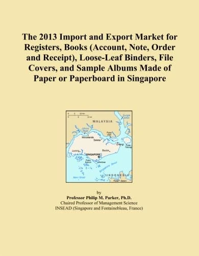 The 2013 Import and Export Market for Registers, Books (Account, Note, Order and Receipt), Loose-Leaf Binders, File Covers, and Sample Albums Made of Paper or Paperboard in Singapore