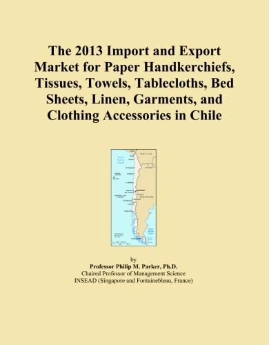 The 2013 Import and Export Market for Paper Handkerchiefs, Tissues, Towels, Tablecloths, Bed Sheets, Linen, Garments, and Clothing Accessories in Chile