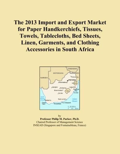 The 2013 Import and Export Market for Paper Handkerchiefs, Tissues, Towels, Tablecloths, Bed Sheets, Linen, Garments, and Clothing Accessories in South Africa