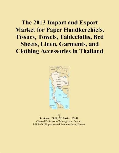 The 2013 Import and Export Market for Paper Handkerchiefs, Tissues, Towels, Tablecloths, Bed Sheets, Linen, Garments, and Clothing Accessories in Thailand