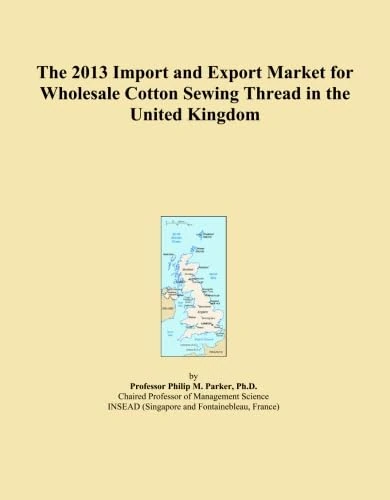 The 2013 Import and Export Market for Wholesale Cotton Sewing Thread in the United Kingdom