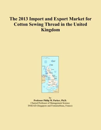 The 2013 Import and Export Market for Cotton Sewing Thread in the United Kingdom