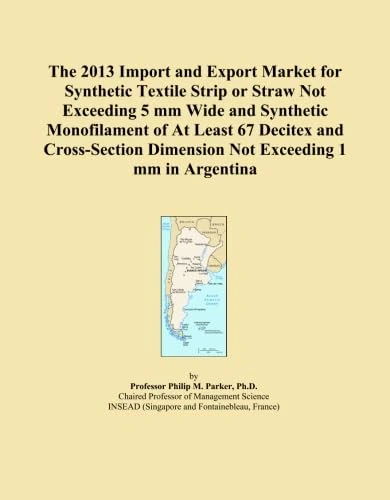 The 2013 Import and Export Market for Synthetic Textile Strip or Straw Not Exceeding 5 mm Wide and Synthetic Monofilament of At Least 67 Decitex and ... Dimension Not Exceeding 1 mm in Argentina