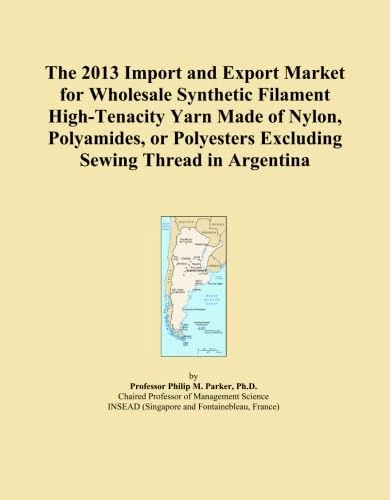 The 2013 Import and Export Market for Wholesale Synthetic Filament High-Tenacity Yarn Made of Nylon, Polyamides, or Polyesters Excluding Sewing Thread in Argentina