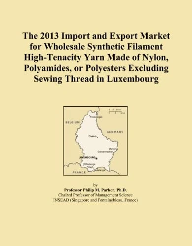 The 2013 Import and Export Market for Wholesale Synthetic Filament High-Tenacity Yarn Made of Nylon, Polyamides, or Polyesters Excluding Sewing Thread in Luxembourg
