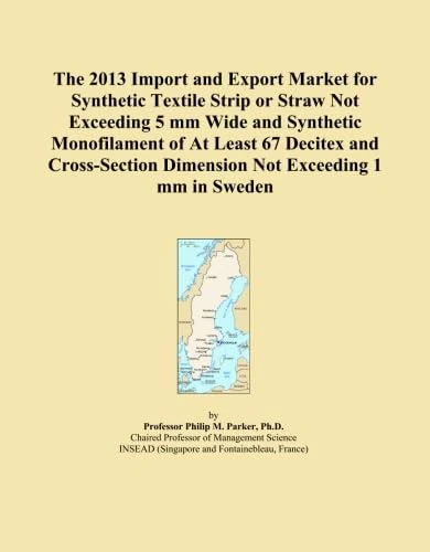 The 2013 Import and Export Market for Synthetic Textile Strip or Straw Not Exceeding 5 mm Wide and Synthetic Monofilament of At Least 67 Decitex and ... Dimension Not Exceeding 1 mm in Sweden