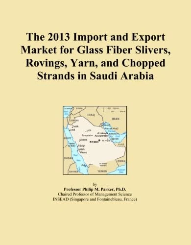 The 2013 Import and Export Market for Glass Fiber Slivers, Rovings, Yarn, and Chopped Strands in Saudi Arabia