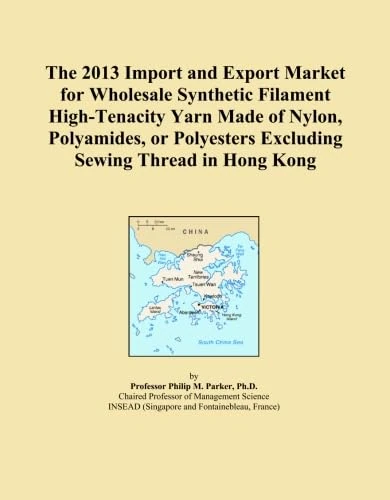 The 2013 Import and Export Market for Wholesale Synthetic Filament High-Tenacity Yarn Made of Nylon, Polyamides, or Polyesters Excluding Sewing Thread in Hong Kong