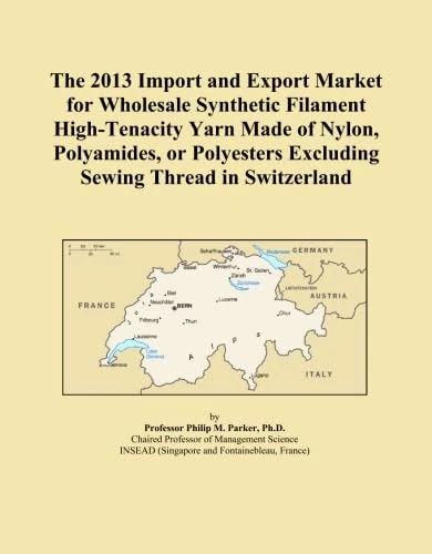 The 2013 Import and Export Market for Wholesale Synthetic Filament High-Tenacity Yarn Made of Nylon, Polyamides, or Polyesters Excluding Sewing Thread in Switzerland