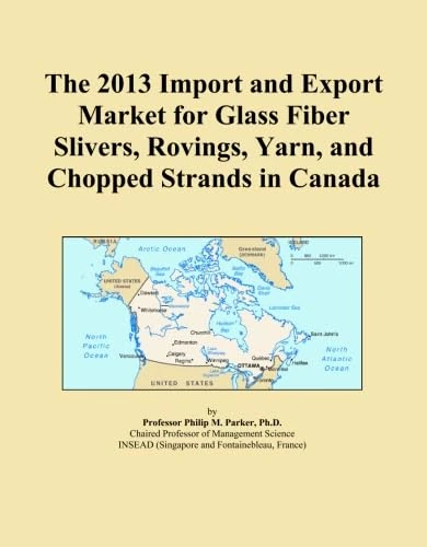 The 2013 Import and Export Market for Glass Fiber Slivers, Rovings, Yarn, and Chopped Strands in Canada