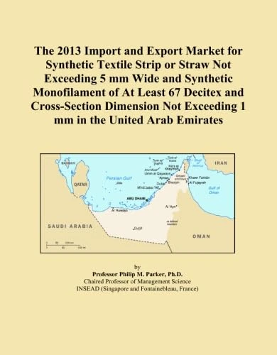 The 2013 Import and Export Market for Synthetic Textile Strip or Straw Not Exceeding 5 mm Wide and Synthetic Monofilament of At Least 67 Decitex and ... Exceeding 1 mm in the United Arab Emirates