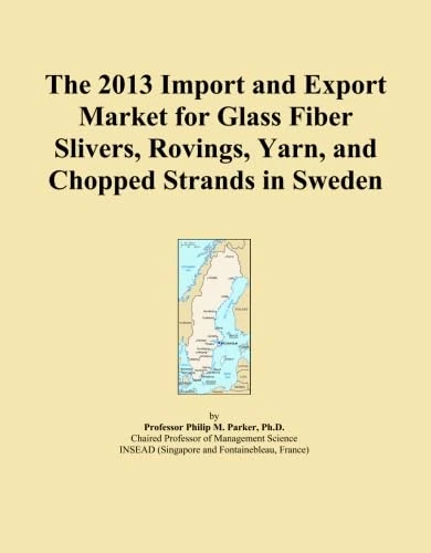 The 2013 Import and Export Market for Glass Fiber Slivers, Rovings, Yarn, and Chopped Strands in Sweden