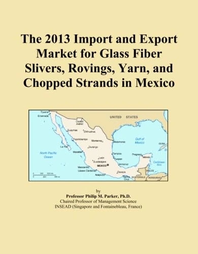 The 2013 Import and Export Market for Glass Fiber Slivers, Rovings, Yarn, and Chopped Strands in Mexico