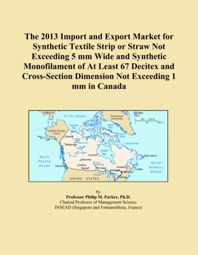 The 2013 Import and Export Market for Synthetic Textile Strip or Straw Not Exceeding 5 mm Wide and Synthetic Monofilament of At Least 67 Decitex and ... Dimension Not Exceeding 1 mm in Canada