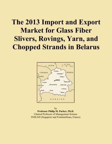 The 2013 Import and Export Market for Glass Fiber Slivers, Rovings, Yarn, and Chopped Strands in Belarus