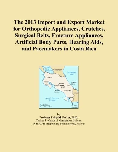 The 2013 Import and Export Market for Orthopedic Appliances, Crutches, Surgical Belts, Fracture Appliances, Artificial Body Parts, Hearing Aids, and Pacemakers in Costa Rica