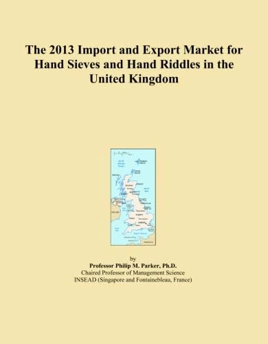 The 2013 Import and Export Market for Hand Sieves and Hand Riddles in the United Kingdom