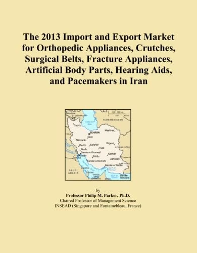 The 2013 Import and Export Market for Orthopedic Appliances, Crutches, Surgical Belts, Fracture Appliances, Artificial Body Parts, Hearing Aids, and Pacemakers in Iran