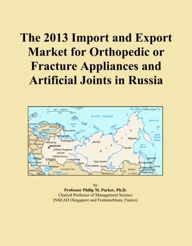 The 2013 Import and Export Market for Orthopedic or Fracture Appliances and Artificial Joints in Russia