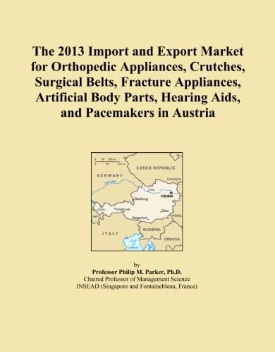 The 2013 Import and Export Market for Orthopedic Appliances, Crutches, Surgical Belts, Fracture Appliances, Artificial Body Parts, Hearing Aids, and Pacemakers in Austria