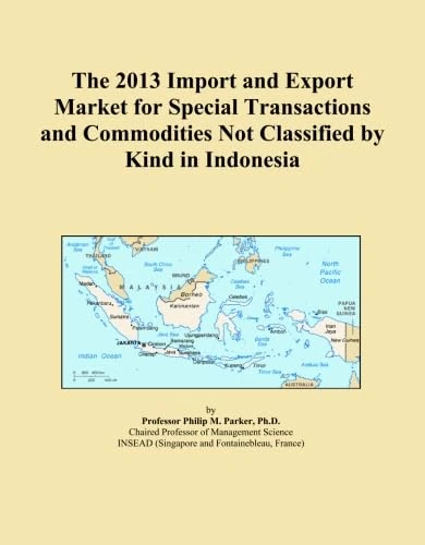 The 2013 Import and Export Market for Special Transactions and Commodities Not Classified by Kind in Indonesia