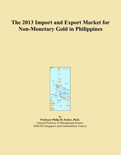 The 2013 Import and Export Market for Non-Monetary Gold in Philippines