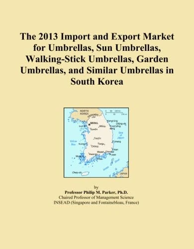 The 2013 Import and Export Market for Umbrellas, Sun Umbrellas, Walking-Stick Umbrellas, Garden Umbrellas, and Similar Umbrellas in South Korea