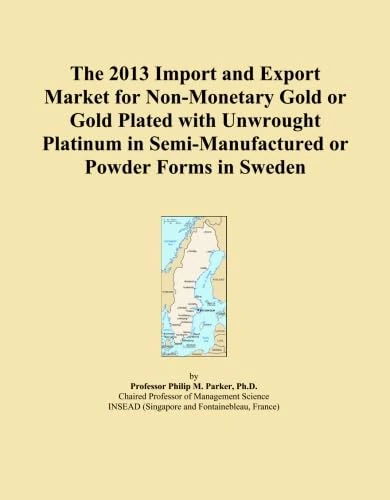 The 2013 Import and Export Market for Non-Monetary Gold or Gold Plated with Unwrought Platinum in Semi-Manufactured or Powder Forms in Sweden