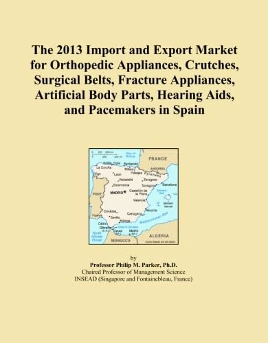 The 2013 Import and Export Market for Orthopedic Appliances, Crutches, Surgical Belts, Fracture Appliances, Artificial Body Parts, Hearing Aids, and Pacemakers in Spain