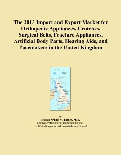 The 2013 Import and Export Market for Orthopedic Appliances, Crutches, Surgical Belts, Fracture Appliances, Artificial Body Parts, Hearing Aids, and Pacemakers in the United Kingdom