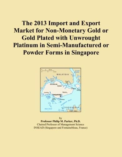 The 2013 Import and Export Market for Non-Monetary Gold or Gold Plated with Unwrought Platinum in Semi-Manufactured or Powder Forms in Singapore