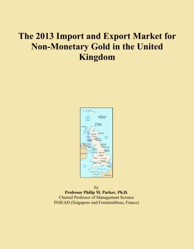 The 2013 Import and Export Market for Non-Monetary Gold in the United Kingdom