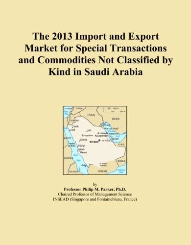 The 2013 Import and Export Market for Special Transactions and Commodities Not Classified by Kind in Saudi Arabia