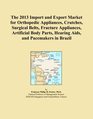 The 2013 Import and Export Market for Orthopedic Appliances, Crutches, Surgical Belts, Fracture Appliances, Artificial Body Parts, Hearing Aids, and Pacemakers in Brazil