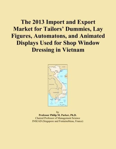 The 2013 Import and Export Market for Tailors' Dummies, Lay Figures, Automatons, and Animated Displays Used for Shop Window Dressing in Vietnam