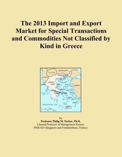 The 2013 Import and Export Market for Special Transactions and Commodities Not Classified by Kind in Greece