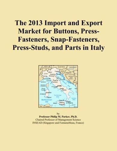 The 2013 Import and Export Market for Buttons, Press-Fasteners, Snap-Fasteners, Press-Studs, and Parts in Italy