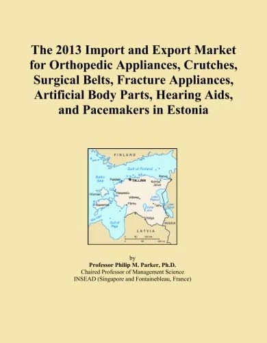 The 2013 Import and Export Market for Orthopedic Appliances, Crutches, Surgical Belts, Fracture Appliances, Artificial Body Parts, Hearing Aids, and Pacemakers in Estonia