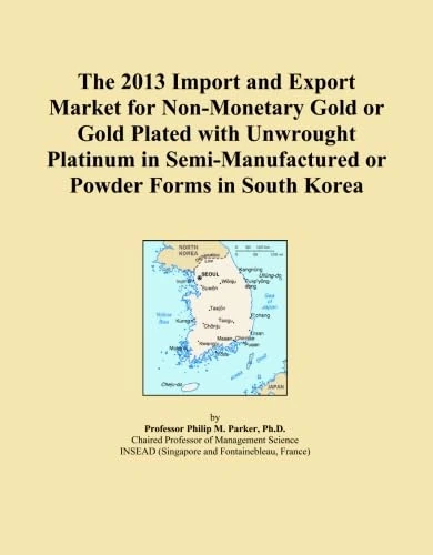 The 2013 Import and Export Market for Non-Monetary Gold or Gold Plated with Unwrought Platinum in Semi-Manufactured or Powder Forms in South Korea