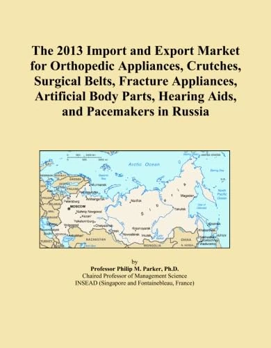 The 2013 Import and Export Market for Orthopedic Appliances, Crutches, Surgical Belts, Fracture Appliances, Artificial Body Parts, Hearing Aids, and Pacemakers in Russia