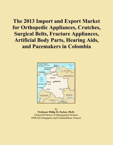The 2013 Import and Export Market for Orthopedic Appliances, Crutches, Surgical Belts, Fracture Appliances, Artificial Body Parts, Hearing Aids, and Pacemakers in Colombia