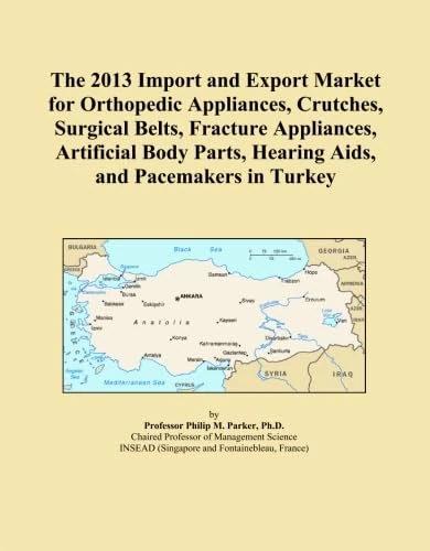 The 2013 Import and Export Market for Orthopedic Appliances, Crutches, Surgical Belts, Fracture Appliances, Artificial Body Parts, Hearing Aids, and Pacemakers in Turkey