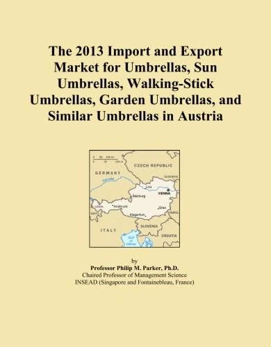 The 2013 Import and Export Market for Umbrellas, Sun Umbrellas, Walking-Stick Umbrellas, Garden Umbrellas, and Similar Umbrellas in Austria