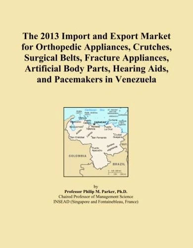 The 2013 Import and Export Market for Orthopedic Appliances, Crutches, Surgical Belts, Fracture Appliances, Artificial Body Parts, Hearing Aids, and Pacemakers in Venezuela