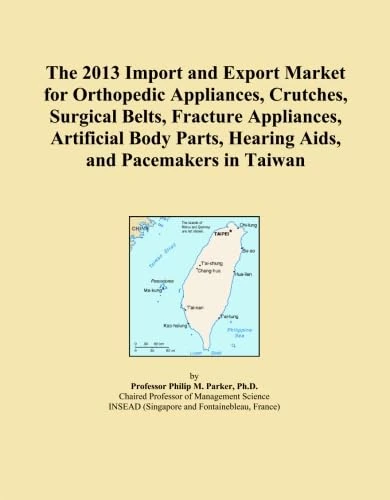 The 2013 Import and Export Market for Orthopedic Appliances, Crutches, Surgical Belts, Fracture Appliances, Artificial Body Parts, Hearing Aids, and Pacemakers in Taiwan