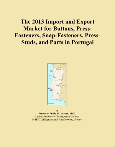 The 2013 Import and Export Market for Buttons, Press-Fasteners, Snap-Fasteners, Press-Studs, and Parts in Portugal