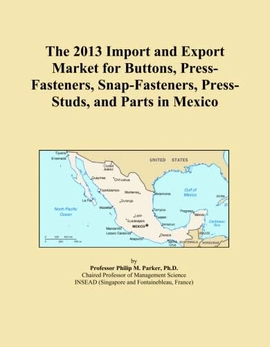 The 2013 Import and Export Market for Buttons, Press-Fasteners, Snap-Fasteners, Press-Studs, and Parts in Mexico