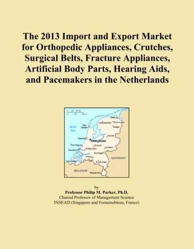 The 2013 Import and Export Market for Orthopedic Appliances, Crutches, Surgical Belts, Fracture Appliances, Artificial Body Parts, Hearing Aids, and Pacemakers in the Netherlands