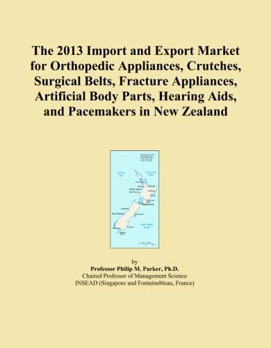 The 2013 Import and Export Market for Orthopedic Appliances, Crutches, Surgical Belts, Fracture Appliances, Artificial Body Parts, Hearing Aids, and Pacemakers in New Zealand