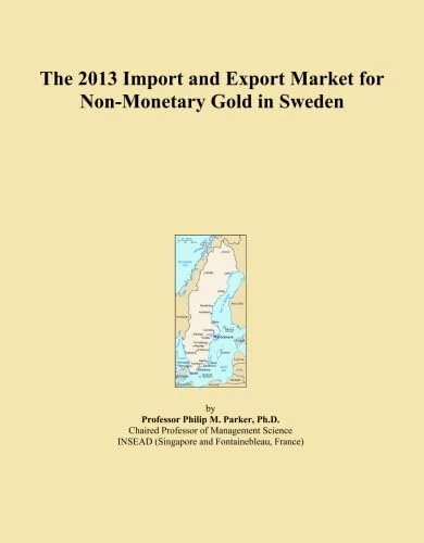 The 2013 Import and Export Market for Non-Monetary Gold in Sweden
